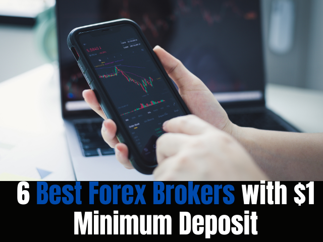 6 Best Forex Brokers with $1 Minimum Deposit